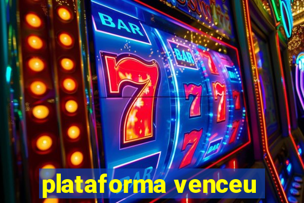 plataforma venceu